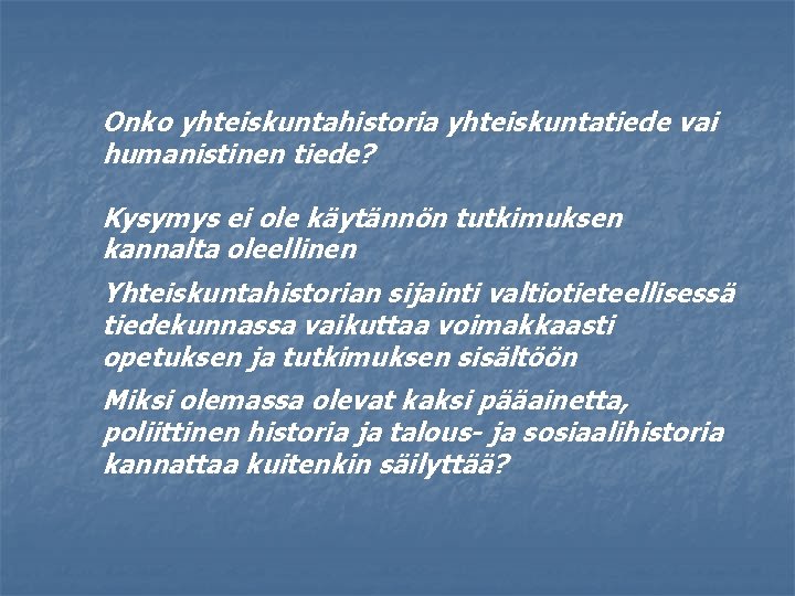 Onko yhteiskuntahistoria yhteiskuntatiede vai humanistinen tiede? Kysymys ei ole käytännön tutkimuksen kannalta oleellinen Yhteiskuntahistorian