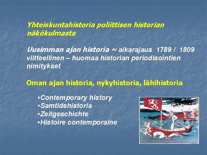 Yhteiskuntahistoria poliittisen historian näkökulmasta Uusimman ajan historia ~ aikarajaus 1789 / 1809 viitteellinen –