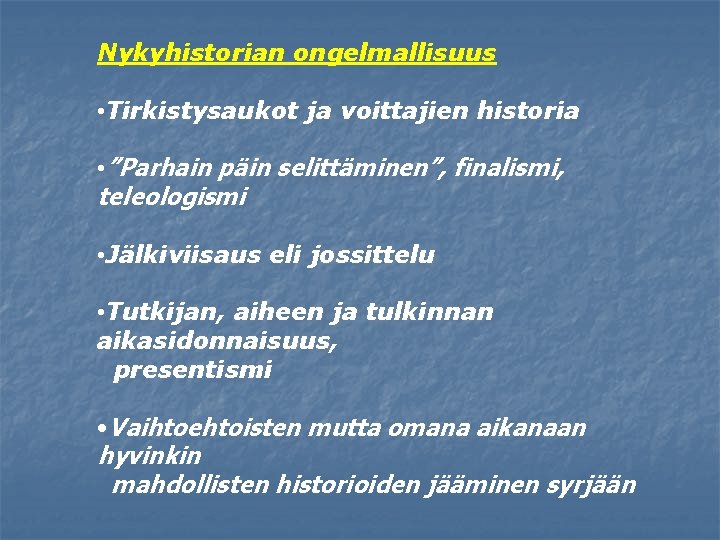 Nykyhistorian ongelmallisuus • Tirkistysaukot ja voittajien historia • ”Parhain päin selittäminen”, finalismi, teleologismi •