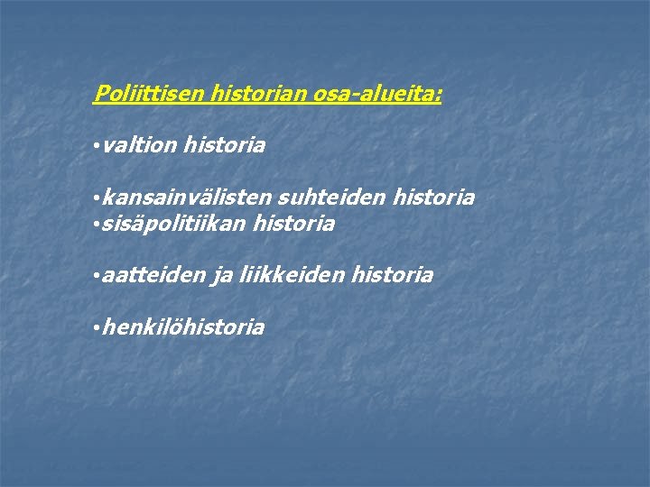 Poliittisen historian osa-alueita: • valtion historia • kansainvälisten suhteiden historia • sisäpolitiikan historia •