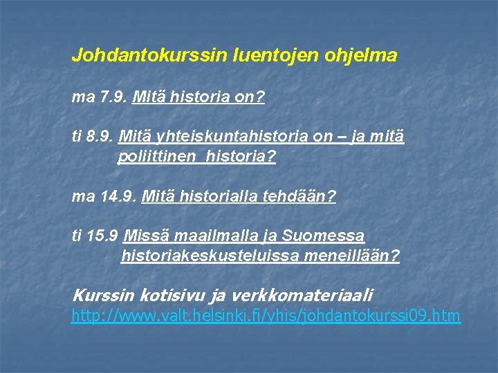 Johdantokurssin luentojen ohjelma ma 7. 9. Mitä historia on? ti 8. 9. Mitä yhteiskuntahistoria