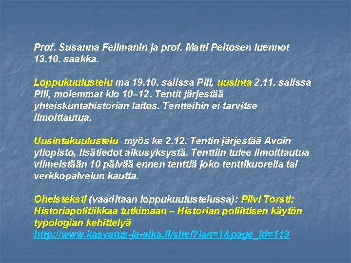 Prof. Susanna Fellmanin ja prof. Matti Peltosen luennot 13. 10. saakka. Loppukuulustelu ma 19.