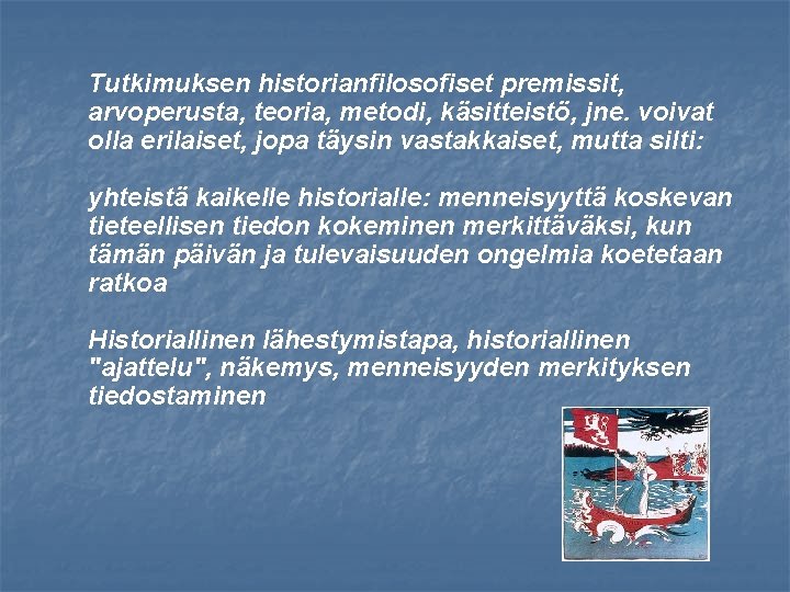 Tutkimuksen historianfilosofiset premissit, arvoperusta, teoria, metodi, käsitteistö, jne. voivat olla erilaiset, jopa täysin vastakkaiset,