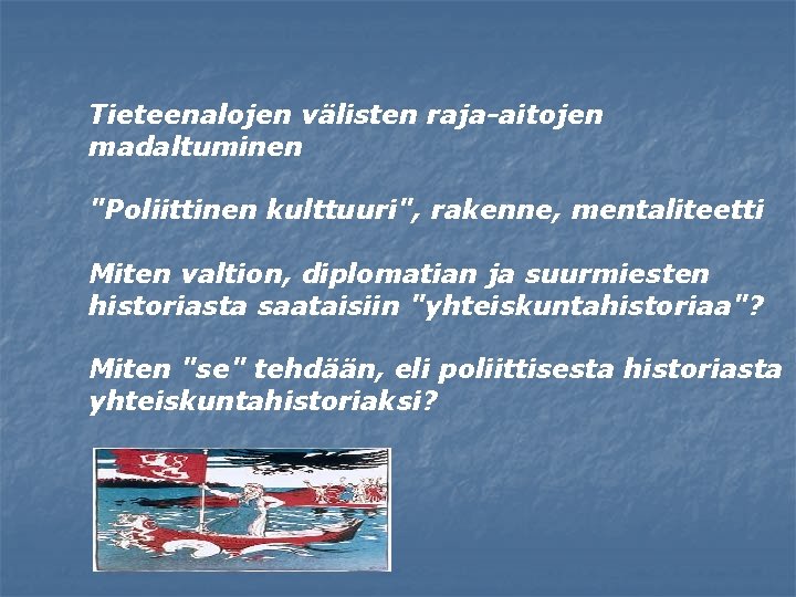 Tieteenalojen välisten raja-aitojen madaltuminen "Poliittinen kulttuuri", rakenne, mentaliteetti Miten valtion, diplomatian ja suurmiesten historiasta