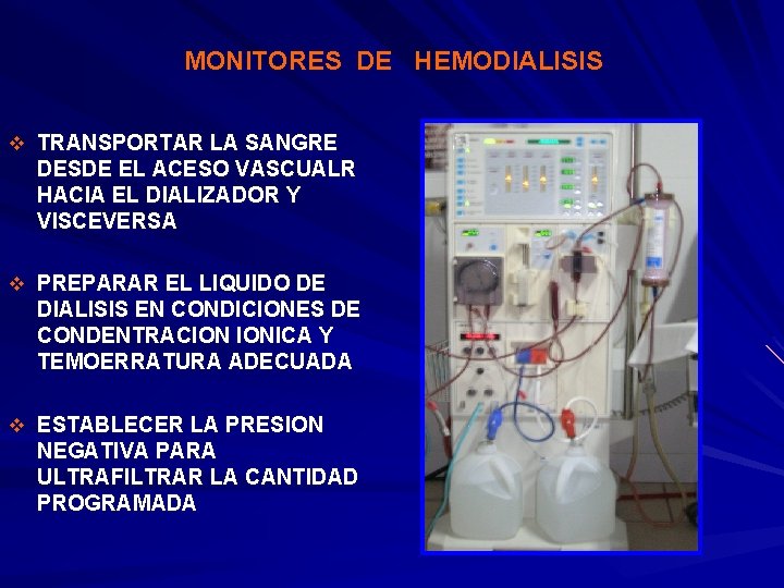 MONITORES DE HEMODIALISIS v TRANSPORTAR LA SANGRE DESDE EL ACESO VASCUALR HACIA EL DIALIZADOR