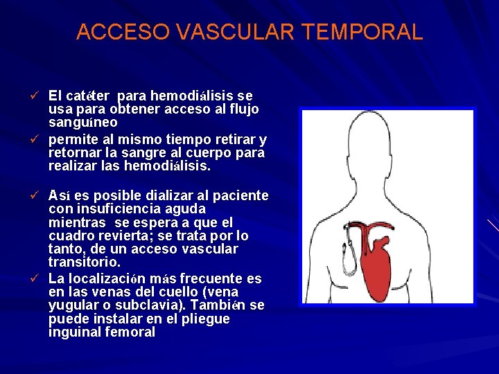 ACCESO VASCULAR TEMPORAL ü El catéter para hemodiálisis se usa para obtener acceso al