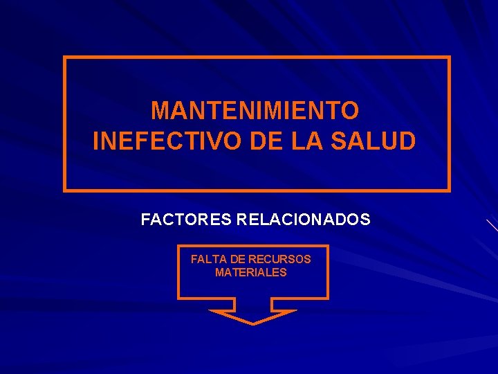 MANTENIMIENTO INEFECTIVO DE LA SALUD FACTORES RELACIONADOS FALTA DE RECURSOS MATERIALES 