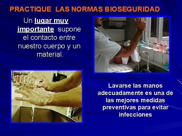 PRACTIQUE LAS NORMAS BIOSEGURIDAD Un lugar muy importante supone el contacto entre nuestro cuerpo