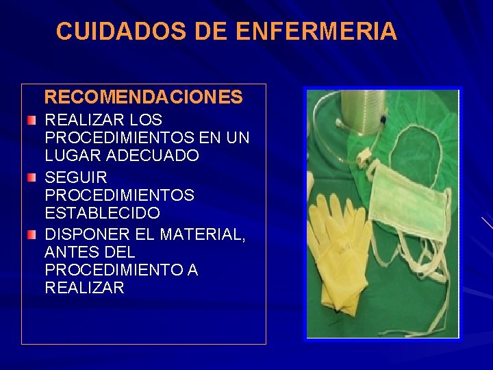 CUIDADOS DE ENFERMERIA RECOMENDACIONES REALIZAR LOS PROCEDIMIENTOS EN UN LUGAR ADECUADO SEGUIR PROCEDIMIENTOS ESTABLECIDO