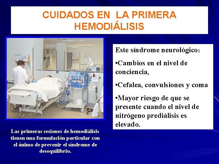 CUIDADOS EN LA PRIMERA HEMODIÁLISIS Este síndrome neurológico: • Cambios en el nivel de