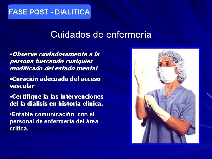 FASE POST - DIALITICA Cuidados de enfermería • Observe cuidadosamente a la persona buscando