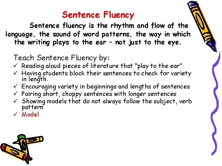 Sentence Fluency Sentence fluency is the rhythm and flow of the language, the sound