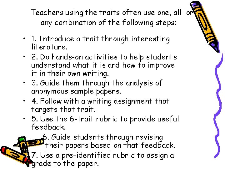 Teachers using the traits often use one, all or any combination of the following