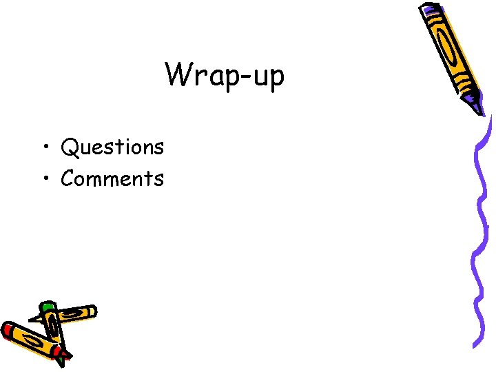 Wrap-up • Questions • Comments 