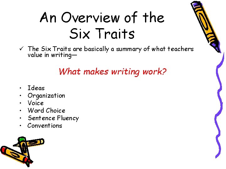 An Overview of the Six Traits ü The Six Traits are basically a summary
