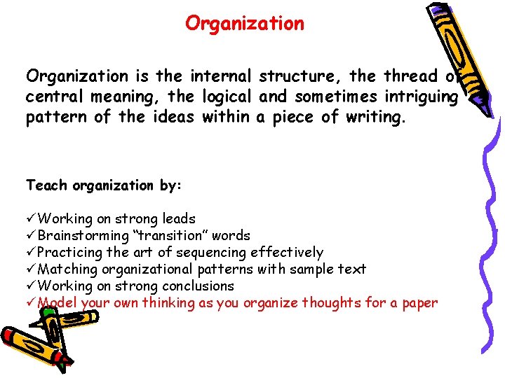 Organization is the internal structure, the thread of central meaning, the logical and sometimes