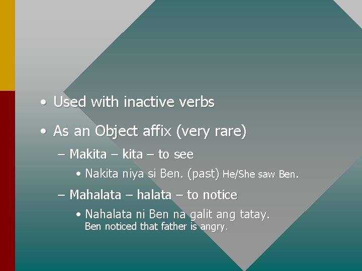  • Used with inactive verbs • As an Object affix (very rare) –