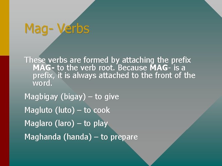 Mag- Verbs These verbs are formed by attaching the prefix MAG- to the verb