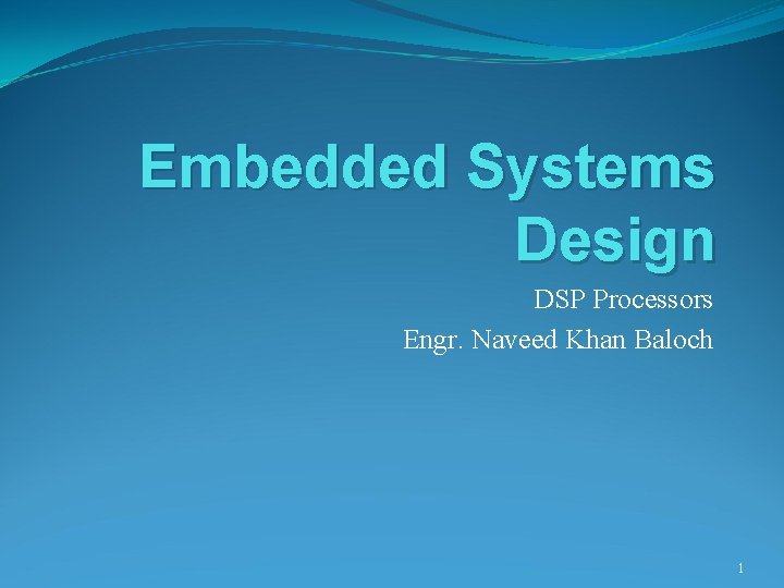 Embedded Systems Design DSP Processors Engr. Naveed Khan Baloch 1 