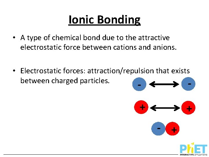 Ionic Bonding • A type of chemical bond due to the attractive electrostatic force