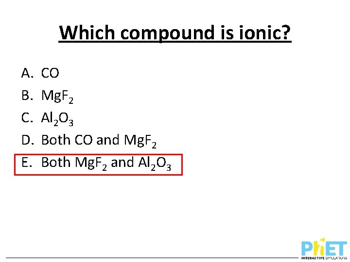 Which compound is ionic? A. B. C. D. E. CO Mg. F 2 Al