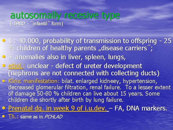 autosomally recesive type IPCD - ˝infantil˝ form • 1 : 40. 000, probability of