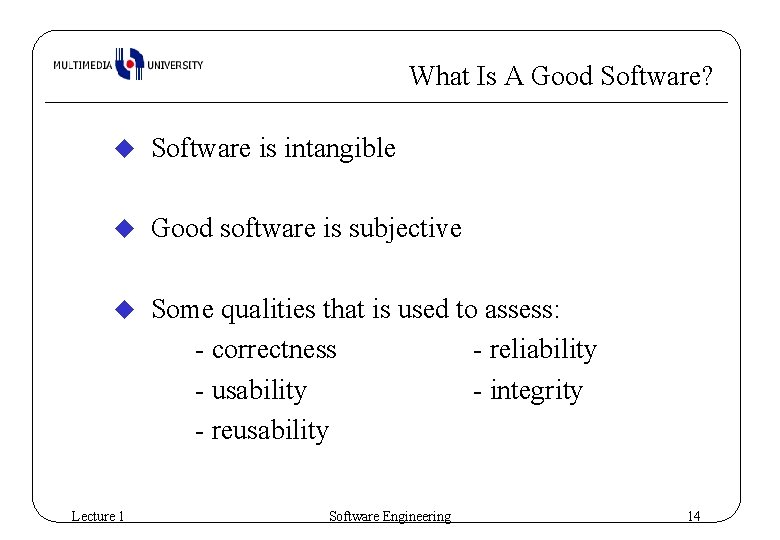 What Is A Good Software? u Software is intangible u Good software is subjective