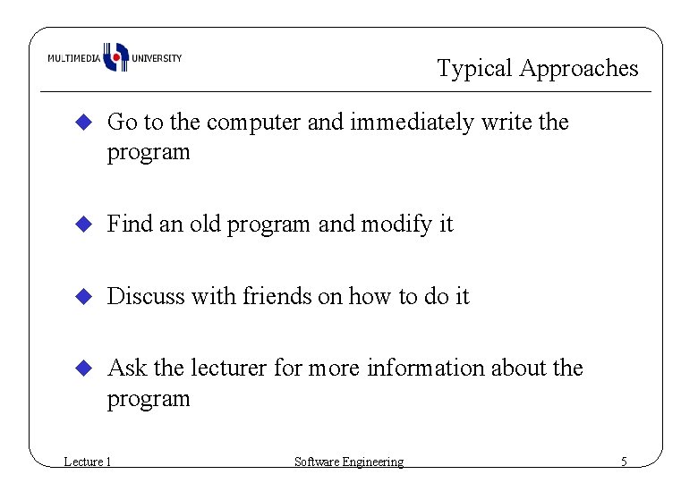 Typical Approaches u Go to the computer and immediately write the program u Find