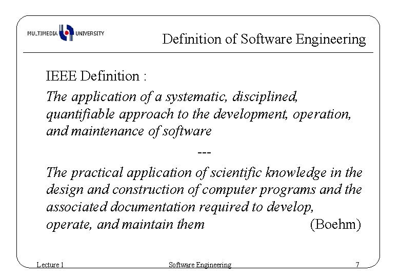 Definition of Software Engineering IEEE Definition : The application of a systematic, disciplined, quantifiable