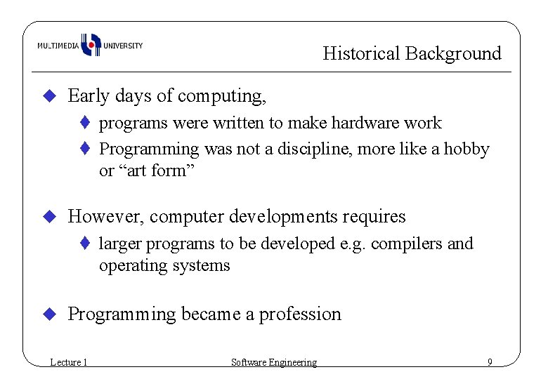Historical Background u Early days of computing, t programs were written to make hardware