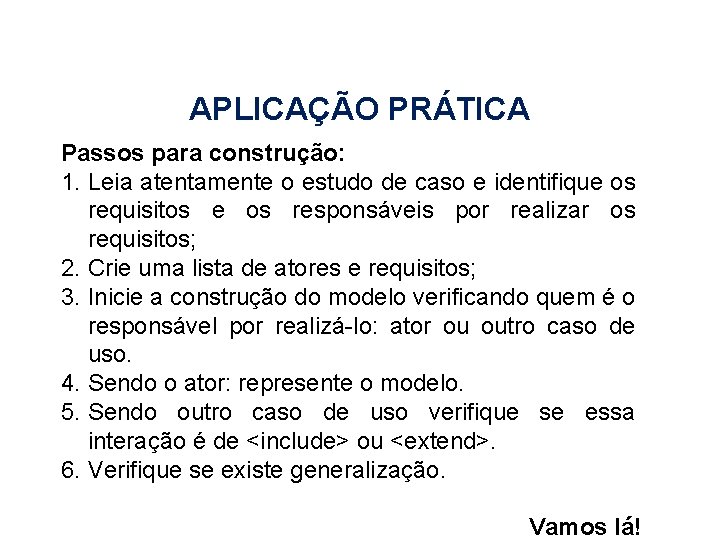 APLICAÇÃO PRÁTICA Passos para construção: 1. Leia atentamente o estudo de caso e identifique