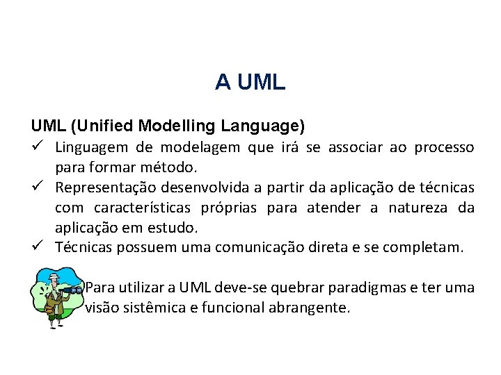 A UML (Unified Modelling Language) ü Linguagem de modelagem que irá se associar ao