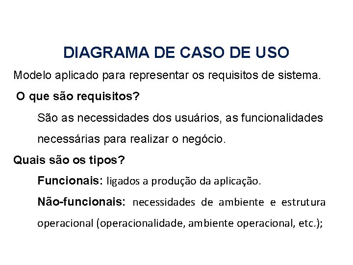 DIAGRAMA DE CASO DE USO Modelo aplicado para representar os requisitos de sistema. O
