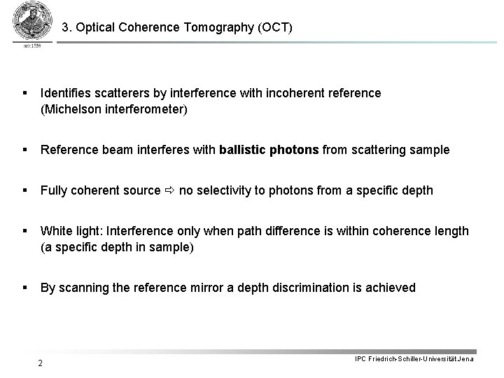 3. Optical Coherence Tomography (OCT) Identifies scatterers by interference with incoherent reference (Michelson interferometer)