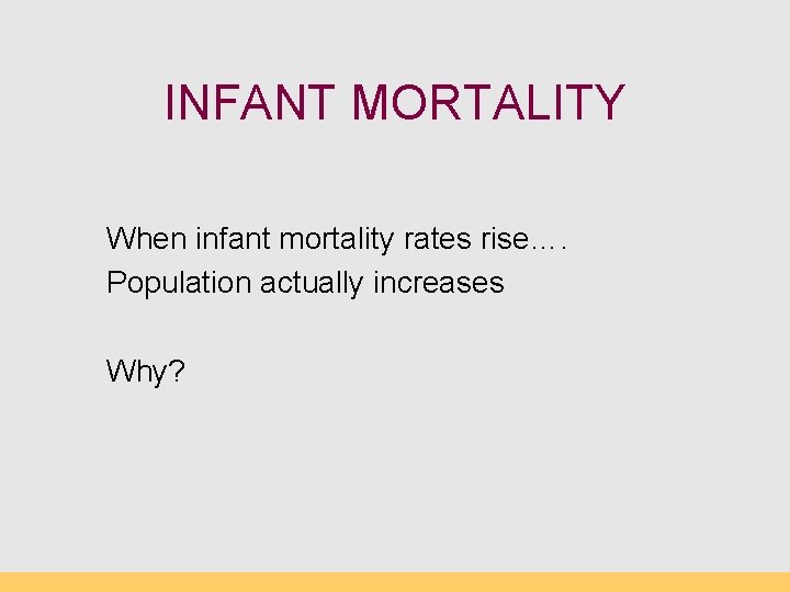 INFANT MORTALITY When infant mortality rates rise…. Population actually increases Why? 