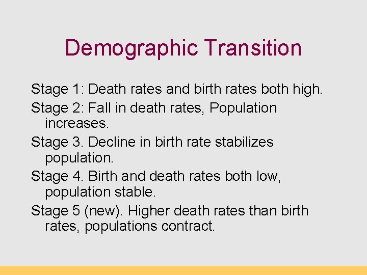 Demographic Transition Stage 1: Death rates and birth rates both high. Stage 2: Fall