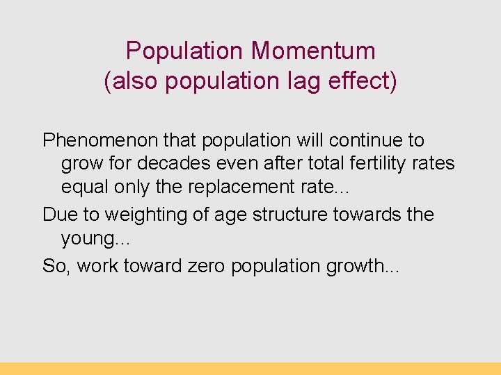 Population Momentum (also population lag effect) Phenomenon that population will continue to grow for