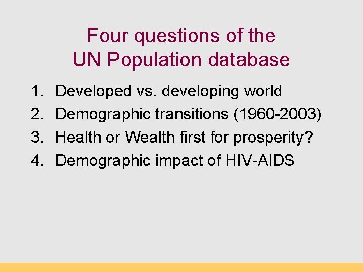 Four questions of the UN Population database 1. 2. 3. 4. Developed vs. developing