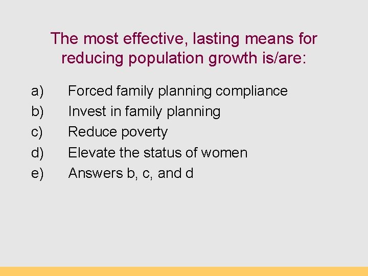 The most effective, lasting means for reducing population growth is/are: a) b) c) d)