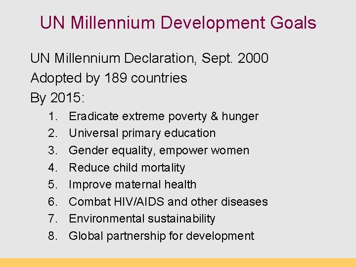 UN Millennium Development Goals UN Millennium Declaration, Sept. 2000 Adopted by 189 countries By