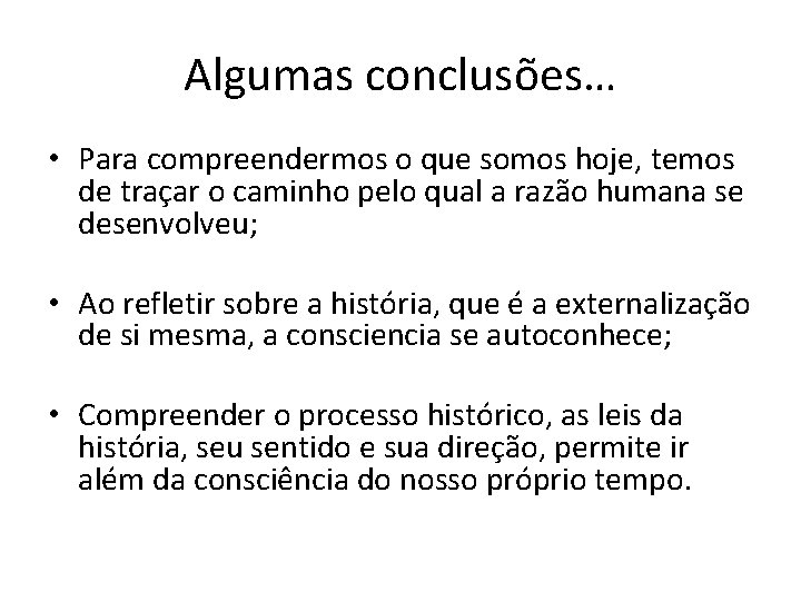 Algumas conclusões… • Para compreendermos o que somos hoje, temos de traçar o caminho