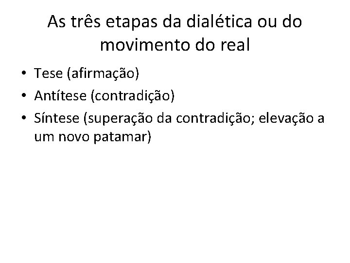 As três etapas da dialética ou do movimento do real • Tese (afirmação) •