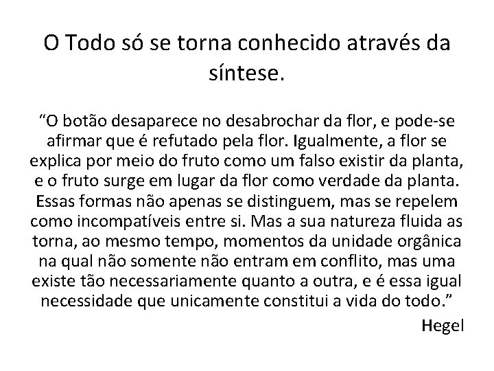 O Todo só se torna conhecido através da síntese. “O botão desaparece no desabrochar