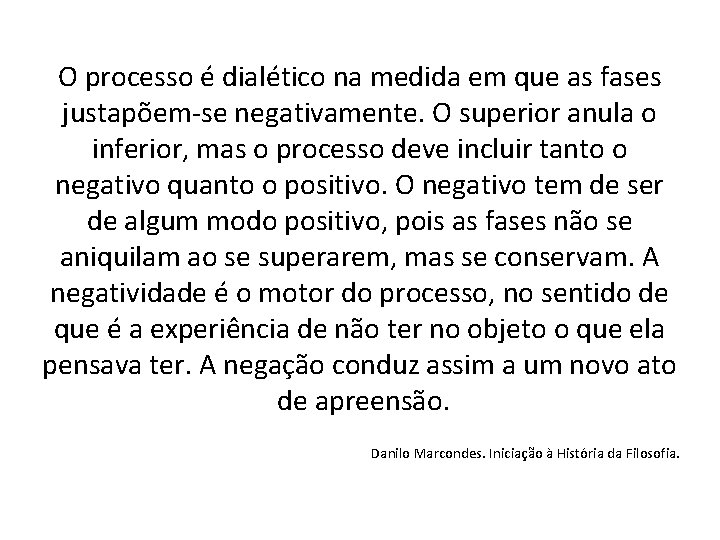 O processo é dialético na medida em que as fases justapõem-se negativamente. O superior