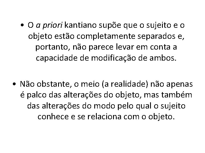  • O a priori kantiano supõe que o sujeito e o objeto estão