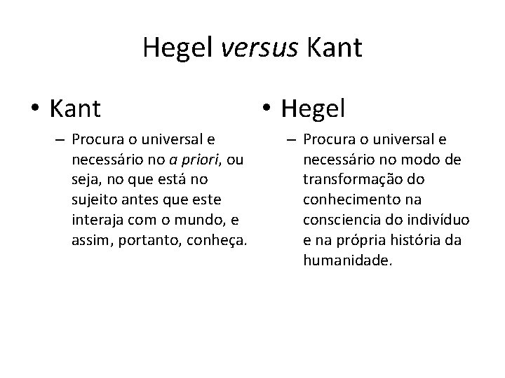 Hegel versus Kant • Kant – Procura o universal e necessário no a priori,