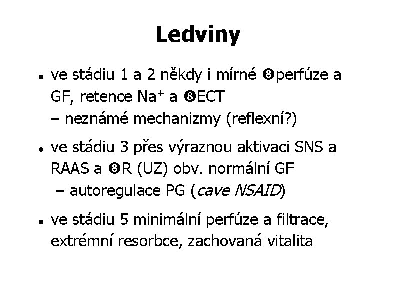 Ledviny ve stádiu 1 a 2 někdy i mírné perfúze a GF, retence Na+