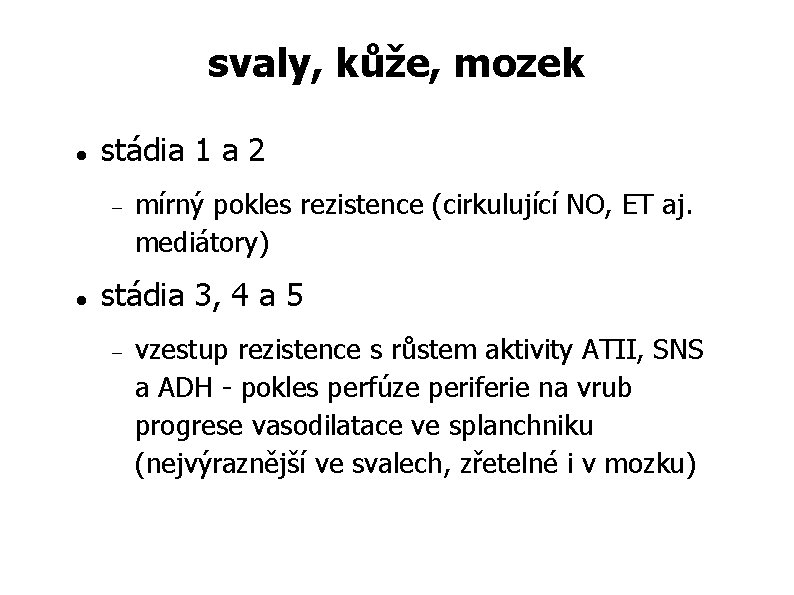 svaly, kůže, mozek stádia 1 a 2 mírný pokles rezistence (cirkulující NO, ET aj. svaly, kůže, mozek stádia 1 a 2 mírný pokles rezistence (cirkulující NO, ET aj.
