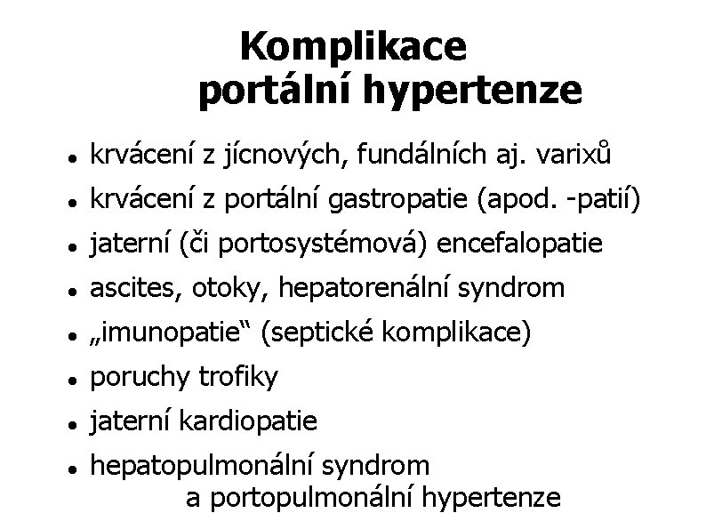 Komplikace portální hypertenze krvácení z jícnových, fundálních aj. varixů krvácení z portální gastropatie (apod.