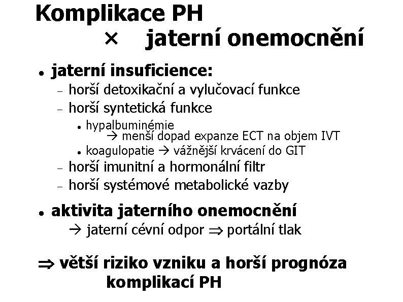 Komplikace PH × jaterní onemocnění jaterní insuficience: horší detoxikační a vylučovací funkce horší syntetická